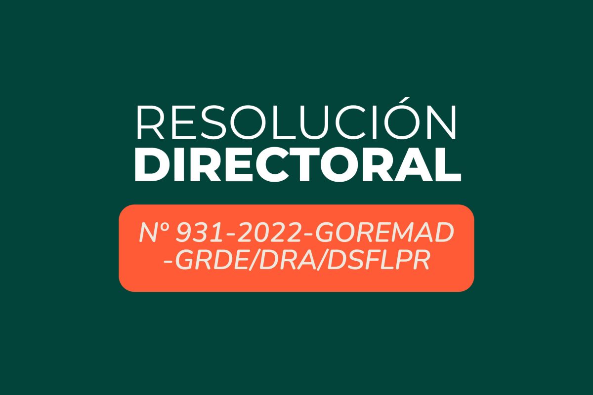 RESOLUCION DIRECTORAL N° 931-2022-GOREMAD-GRDE-DRA/DSFLPR